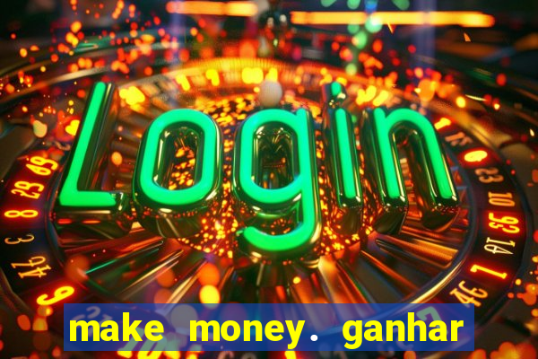 make money. ganhar dinheiro jogando